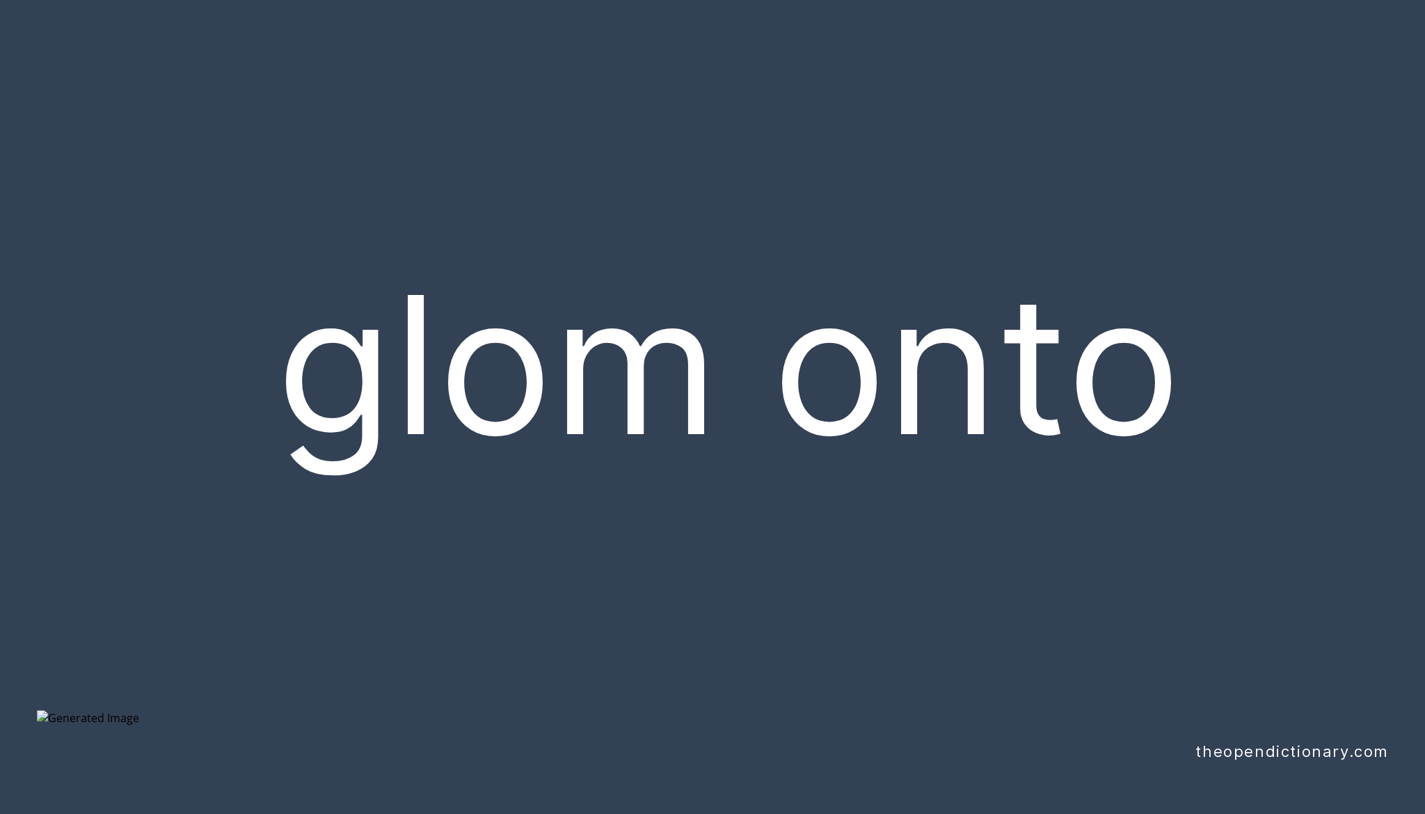 glom-onto-phrasal-verb-glom-onto-definition-meaning-and-example